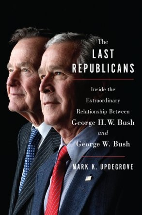 Cover for The Last Republicans Inside the Extraordinary Relationship Between George H.W. Bush and George W. Bush, a new book written by Mark K. Updegrove, which is expected to hit the shelves Nov. 14, 2017.
